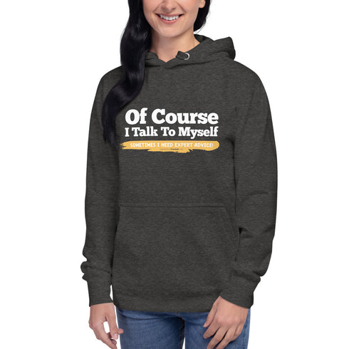 Of Course I Take To Myself Sometimes I Need Expert Advice Unisex Hoodie - Mainstream Freedom